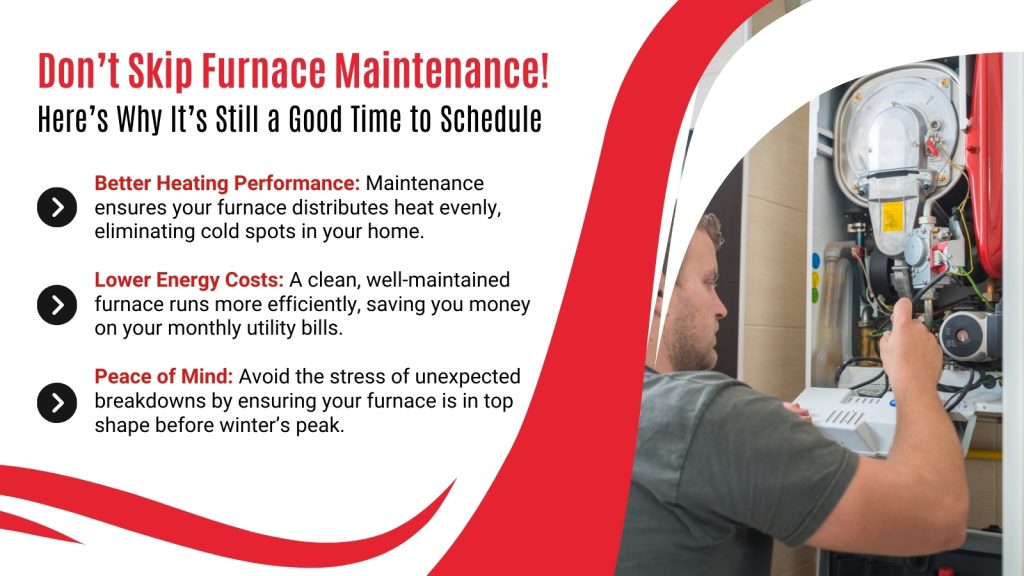 This is an image of an HVAC tech working on a furnace. The headline reads; Don't skip furnace maintenance! Here's why it's still a good time to schedule.